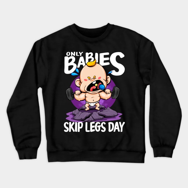 Only Babies Skip Legs Day Funny Gym Style Workout Pun Tee Crewneck Sweatshirt by Proficient Tees